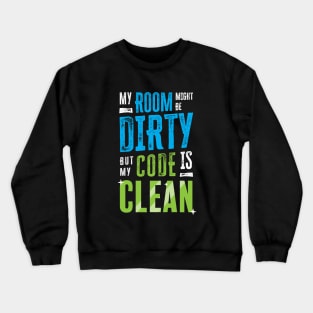 My room might be dirty, but my code is clean Crewneck Sweatshirt